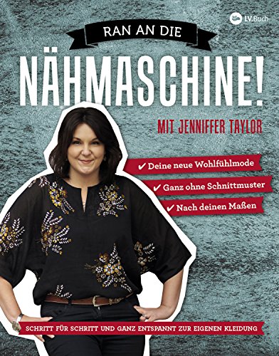 Ran an die Nähmaschine!: Schritt für Schritt und ganz entspannt zur eigenen Kleidung (German Edition)