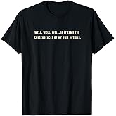 Well Well If It Isn't The Consequences Funny Trending Meme T-Shirt