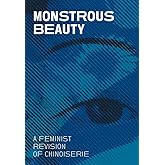 Monstrous Beauty: A Feminist Revision of Chinoiserie
