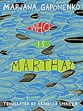Who Is Martha? by Marjana Gaponenko, Arabella Spencer