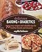 Delicious Baking for Diabetics: 70 Easy Recipes and Valuable Tips for Healthy and Delicious Breads and Desserts