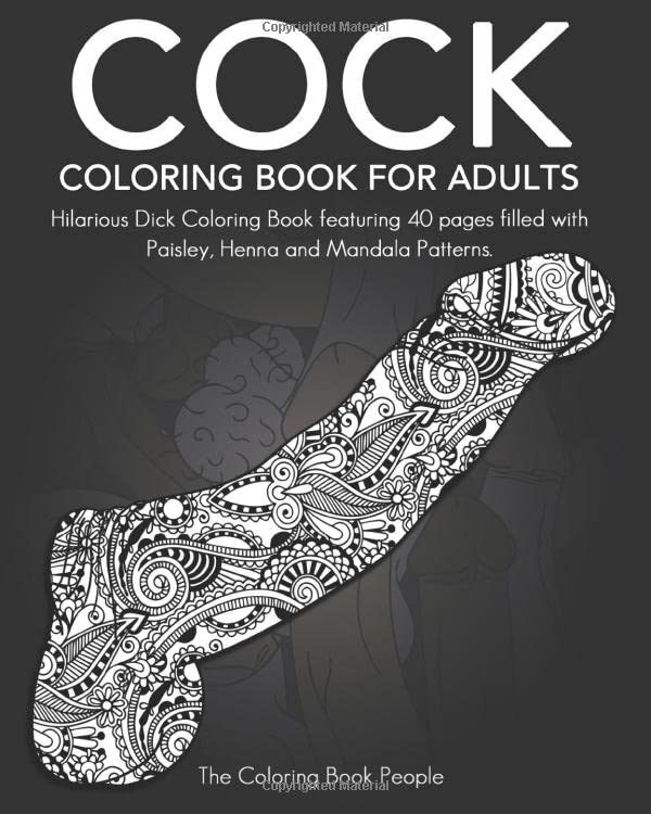 Cock Coloring Book For Adults: Hilarious Dick Coloring Book featuring 40 pages filled with Paisley, Henna and Mandala Patterns. (Gift Ideas)