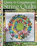 Classic to Contemporary String Quilts: Techniques, Inspiration, and 16 Projects for String Quilting by