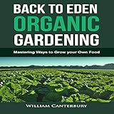 Back to Eden Organic Gardening: Mastering Ways to