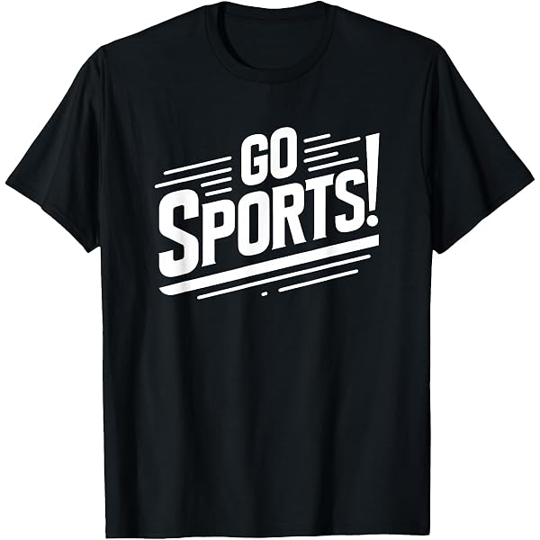 Amazon.com: Go Sports! - Funny T-Shirt T-Shirt : Clothing, Shoes 