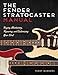 The Stratocaster Manual: Buying, Maintaining, Repairing, and Customizing Your Fender and Squier Stratocaster
