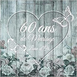 Amazon Fr 60 Ans De Mariage Un Beau Livre D Or Et Album Pour 60 Ans De Mariage Le Noces De Diamant 100 Pages Pour Les Felicitations Ecrites Theme Decor