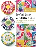 New York Beauties & Flying Geese: 10 Dramatic Quilts, 27 Pillows, 31 Block Patterns by 
