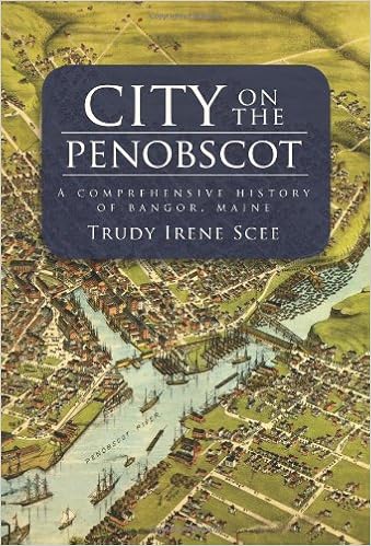 City On The Penobscot A Comprehensive History Of Bangor Maine Definitive History Scee Trudy Irene 9781596291911 Amazon Com Books City On The Penobscot A Comprehensive History Of Bangor Maine Definitive History Scee Trudy Irene 9781596291911 Amazon Com Books