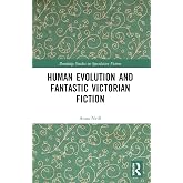 Human Evolution and Fantastic Victorian Fiction (Routledge Studies in Speculative Fiction)