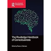 The Routledge Handbook of Consciousness (Routledge Handbooks in Philosophy)
