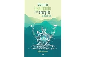 Vivre en harmonie avec les énergies près de soi (French Edition)