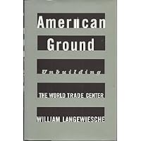 American Ground: Unbuilding the World Trade Center: Langewiesche