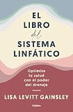 El libro del sistema linfático: Optimiza tu salud con el poder del drenaje / The Book of Lymph : Self-Care Practices to Enhance Immunity, Health, and Beauty (Spanish Edition)