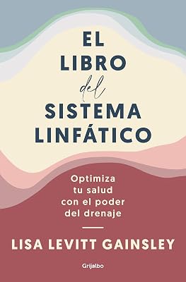 El libro del sistema linfático: Optimiza tu salud con el poder del drenaje / The Book of Lymph : Self-Care Practices to Enhance Immunity, Health, and Beauty (Spanish Edition)