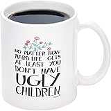 Novelty Coffee Mug for Mom - At Least You Don't Have Ugly Children Coffee Mug 11Oz, Funny Coffee Tea Cup for Mom Dad Grandma 