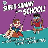 Super Sammy Goes To School: Book 2 (A Positive Tale About Type 1 Diabetes) (Inspiring Type 1 Diabetes Books For Kids)