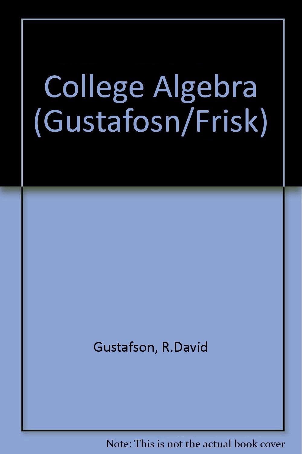 College Algebra: R. David Gustafson, Peter D. Frisk: 9780534208806: Books -  Amazon.ca