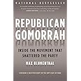 Republican Gomorrah: Inside the Movement that Shattered the Party