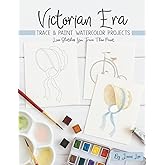 Victorian Era: Trace and Paint Watercolor Projects (Watercolor Trace and Paint Projects)