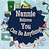 Nannie Believes You Can Be Anything: An Inspirational Children's Book on Careers and Dreaming Big!: Ignite Your Child’s Imagination – Discover Future Professions & Unleash Their Potential