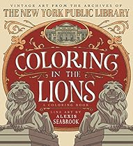 Coloring in the Lions: A Coloring Book: Vintage Art from the Archives of The New York Public Library Coloring in the Lions: A Coloring Book: Vintage Art from the Archives of The New York Public Library