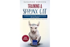 Training a Sphynx Cat – Guidebook how to train, occupy and play with your Sphynx: Well-adjusted cats – hunting games – clicker training – training structure