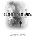 Disappearing Palestine: Israel's Experiments in Human Despair