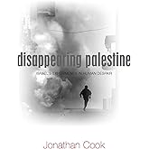 Disappearing Palestine: Israel's Experiments in Human Despair