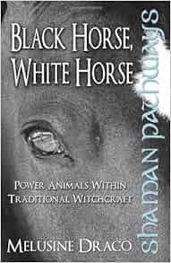 Shaman Pathways Black Horse White Horse Melusine Draco