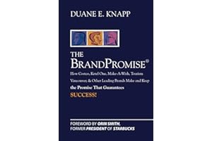 The Brand Promise: How Ketel One, Costco, Make-A-Wish, Tourism Vancouver, and Other Leading Brands Make and Keep the Promise That Guarantees Success