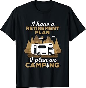 Retirement Plan Camping - Retired Camping Outfit Camper Gift T-Shirt