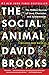 The Social Animal: The Hidden Sources of Love, Character, and Achievement primary