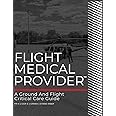 Flight Medical Provider: A Ground and Flight Critical Care Guide (Ia Med)