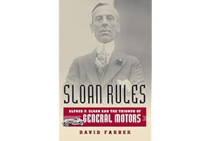 Sloan Rules: Alfred P. Sloan and the Triumph of General Motors
