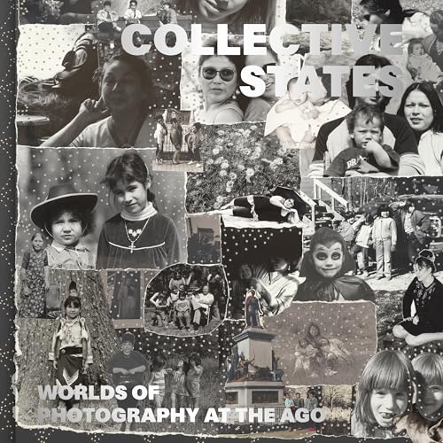 Collective States: Worlds of Photography at the Art Gallery of Ontario