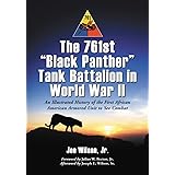The 761st Black Panther Tank Battalion in World War II: An Illustrated History of the First African American Armored Unit to 