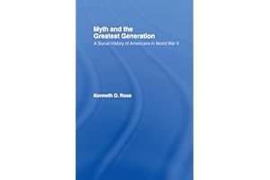 Myth and the Greatest Generation: A Social History of Americans in World War II