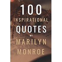 100 Inspirational Quotes By Marilyn Monroe: A Boost Of Empowerment, Inspiration, Confidence And Positive Vibes