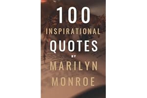 100 Inspirational Quotes By Marilyn Monroe: A Boost Of Empowerment, Inspiration, Confidence And Positive Vibes