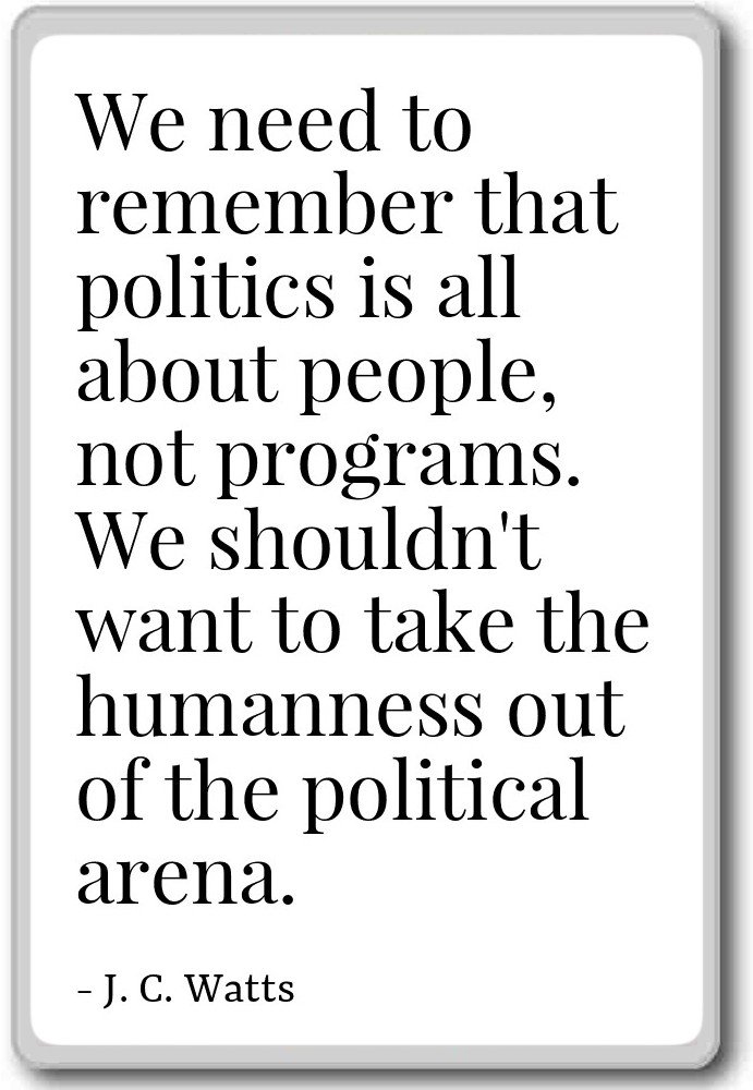 We need to member that politics is all about - Imán para nevera ...