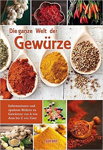 Die Ganze Welt Der Gewurze Informationen Und Opulente Bilder Zu Gewurzen Von A Wie Anis Bis Z Wie Zimt 9783735918314 Amazon Com Books