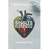 The Singles Prayer Book: 50 Biblical Declarations to Become and Attract the Right Spouse (Declarations for Breakthrough)