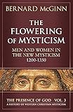 The Flowering of Mysticism: Men and Women in the New Mysticism: 1200-1350 (The Presence of God) by 