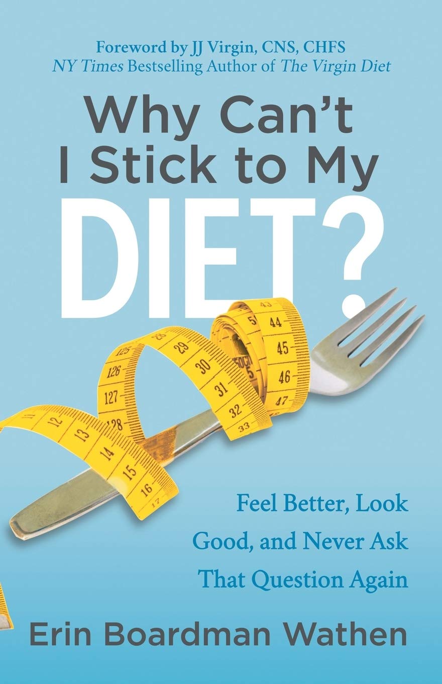 Why Can't I Stick to My Diet?: Feel Better, Look Good and Never Ask That Question Again: Wathen, Erin Boardman: 9781683509998: Amazon.com: Books Why Can't I Stick to My Diet?: Feel Better, Look Good and Never Ask That Question Again: Wathen, Erin Boardman: 9781683509998: Amazon.com: Books