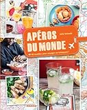 Apéros du monde (pour voyager en trinquant !) (Cuisine du monde) (French Edition) by Julie Schwob, Guillaume Czerw
