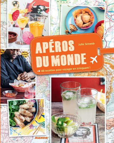Apéros du monde (pour voyager en trinquant !) (Cuisine du monde) (French Edition) by Julie Schwob