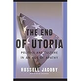 The End Of Utopia: Politics and Culture in an Age of Apathy