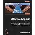 Effective Angular: Develop applications of any size by effectively using Angular with Nx, RxJS, NgRx, and Cypress