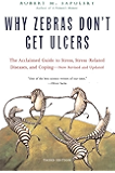 Why Zebras Don't Get Ulcers: The Acclaimed Guide to Stress, Stress-Related Diseases, and Coping - Now Revised and Updated